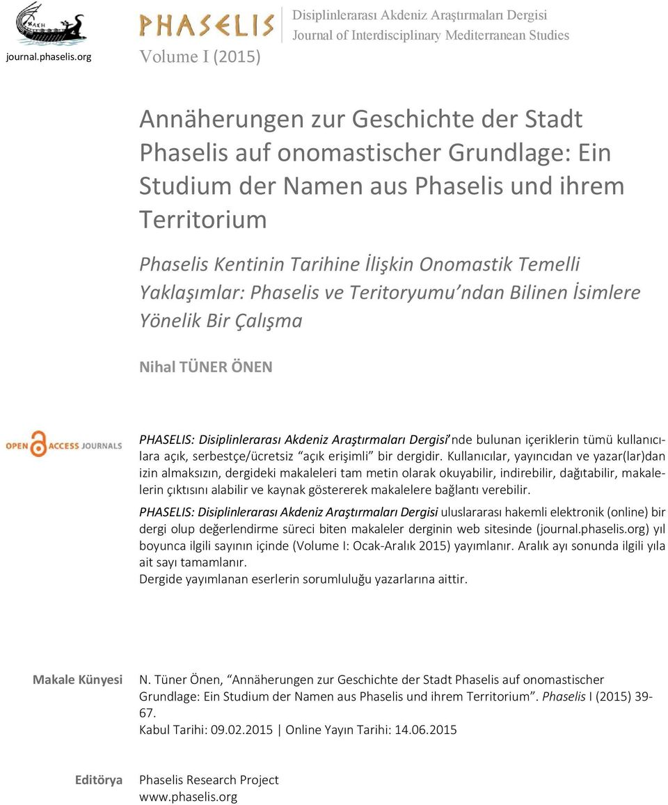 Studium der Namen aus Phaselis und ihrem Territorium Phaselis Kentinin Tarihine İlişkin Onomastik Temelli Yaklaşımlar: Phaselis ve Teritoryumu ndan Bilinen İsimlere Yönelik Bir Çalışma Nihal TÜNER