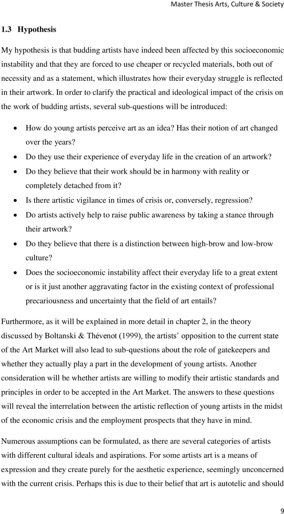 In order to clarify the practical and ideological impact of the crisis on the work of budding artists, several sub-questions will be introduced: How do young artists perceive art as an idea?