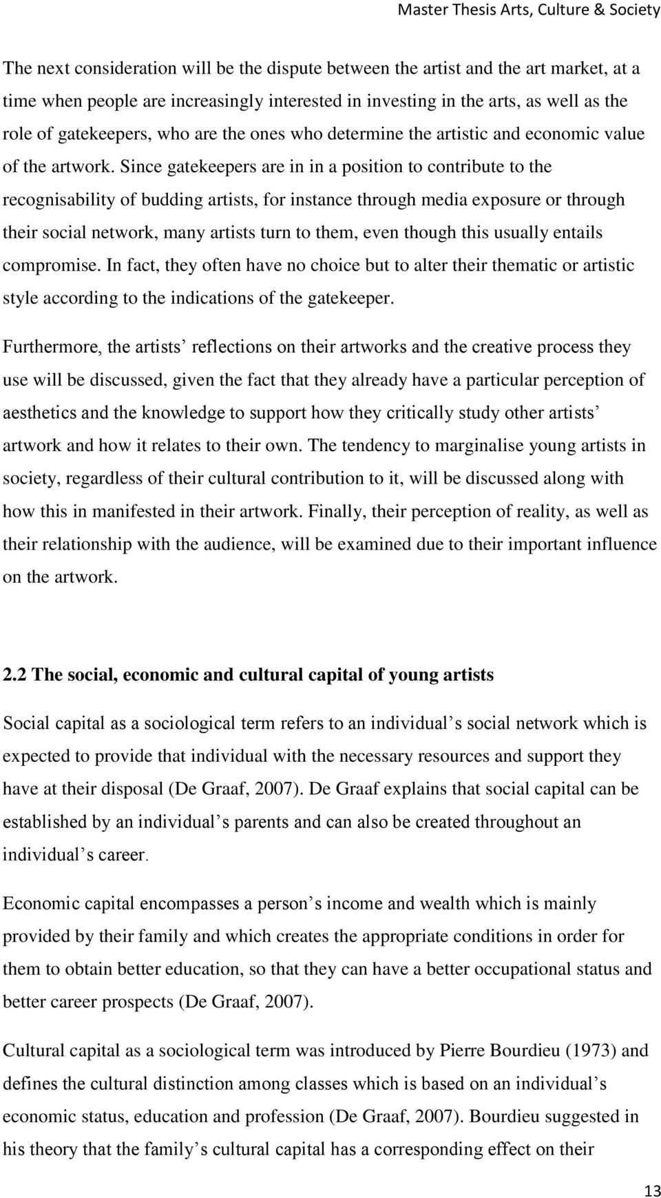 Since gatekeepers are in in a position to contribute to the recognisability of budding artists, for instance through media exposure or through their social network, many artists turn to them, even