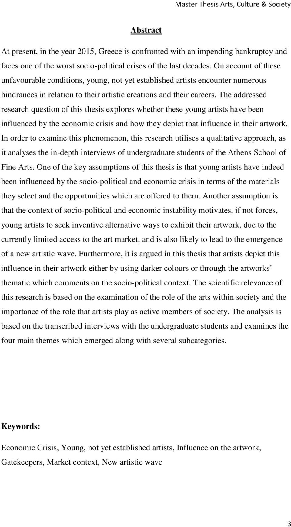 The addressed research question of this thesis explores whether these young artists have been influenced by the economic crisis and how they depict that influence in their artwork.