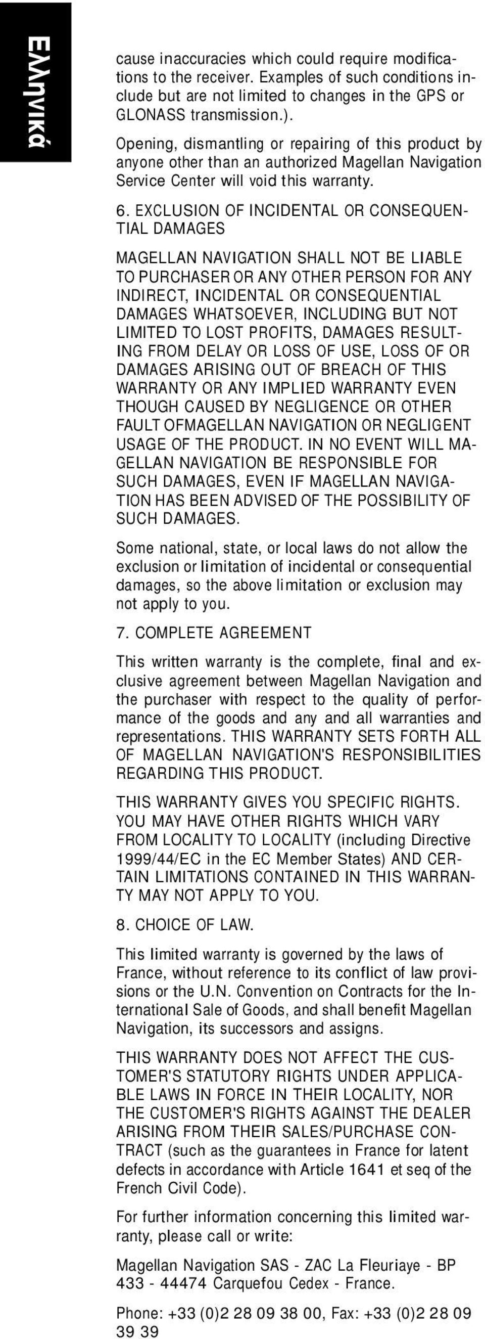 EXCLUSION OF INCIDENTAL OR CONSEQUEN- TIAL DAMAGES MAGELLAN NAVIGATION SHALL NOT BE LIABLE TO PURCHASER OR ANY OTHER PERSON FOR ANY INDIRECT, INCIDENTAL OR CONSEQUENTIAL DAMAGES WHATSOEVER, INCLUDING