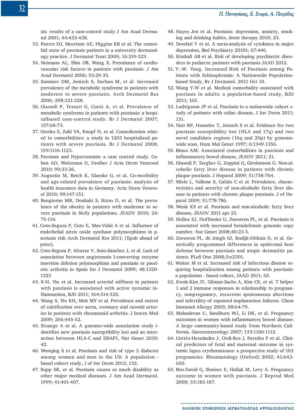 Prevalence of cardiovascular risk factors in patients with psoriasis. J Am Acad Dermatol 2006; 55:29-35. 35. Sommer DM, Jenisch S, Suchan M, et al.