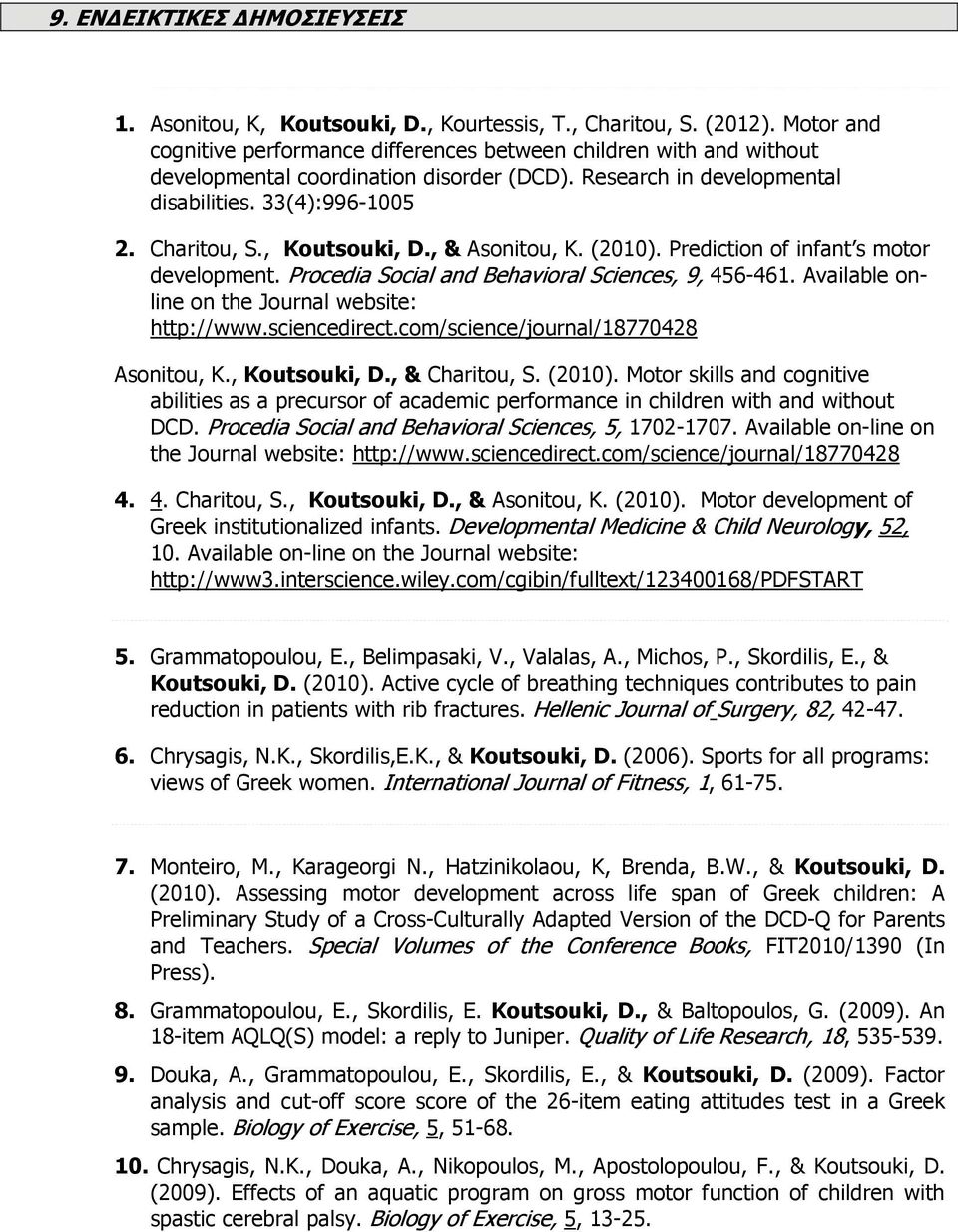 , Koutsouki, D., & Asonitou, K. (2010). Prediction of infant s motor development. Procedia Social and Behavioral Sciences, 9, 456-461. Available online on the Journal website: http://www.