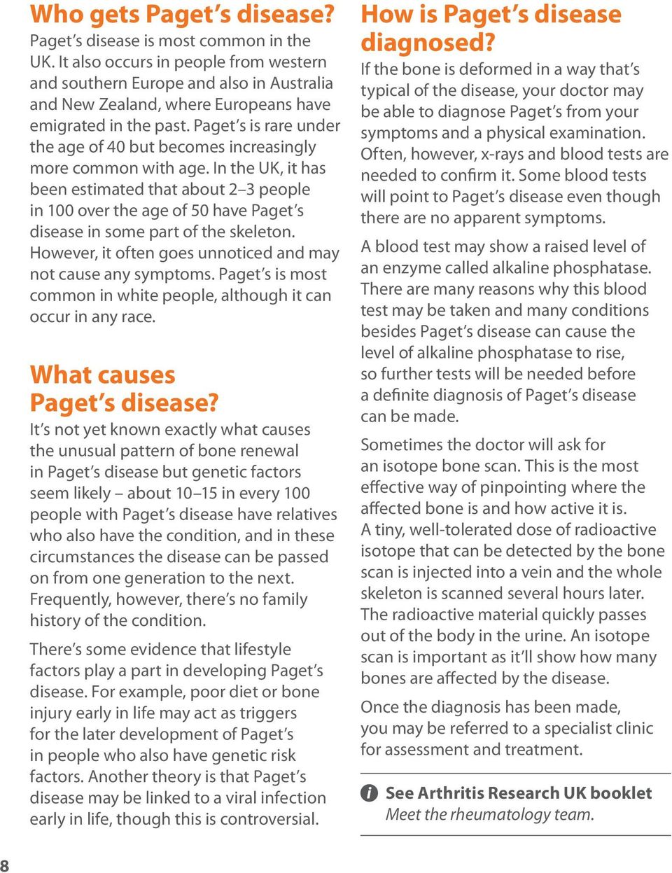 Paget s is rare under the age of 40 but becomes increasingly more common with age.