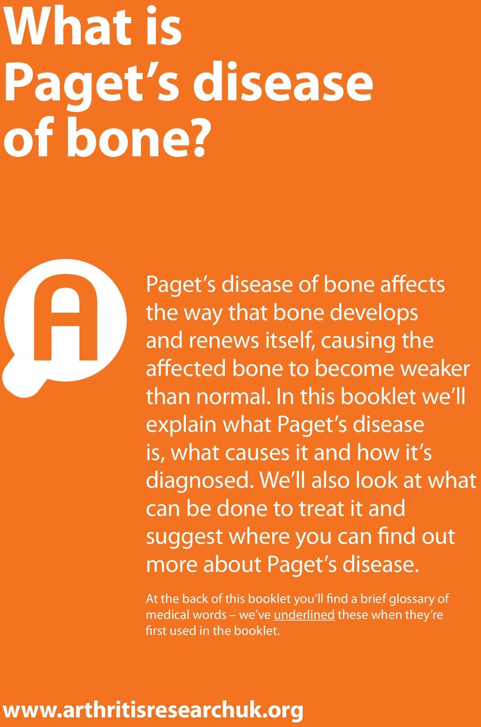 In this booklet we ll explain what Paget s disease is, what causes it and how it s diagnosed.