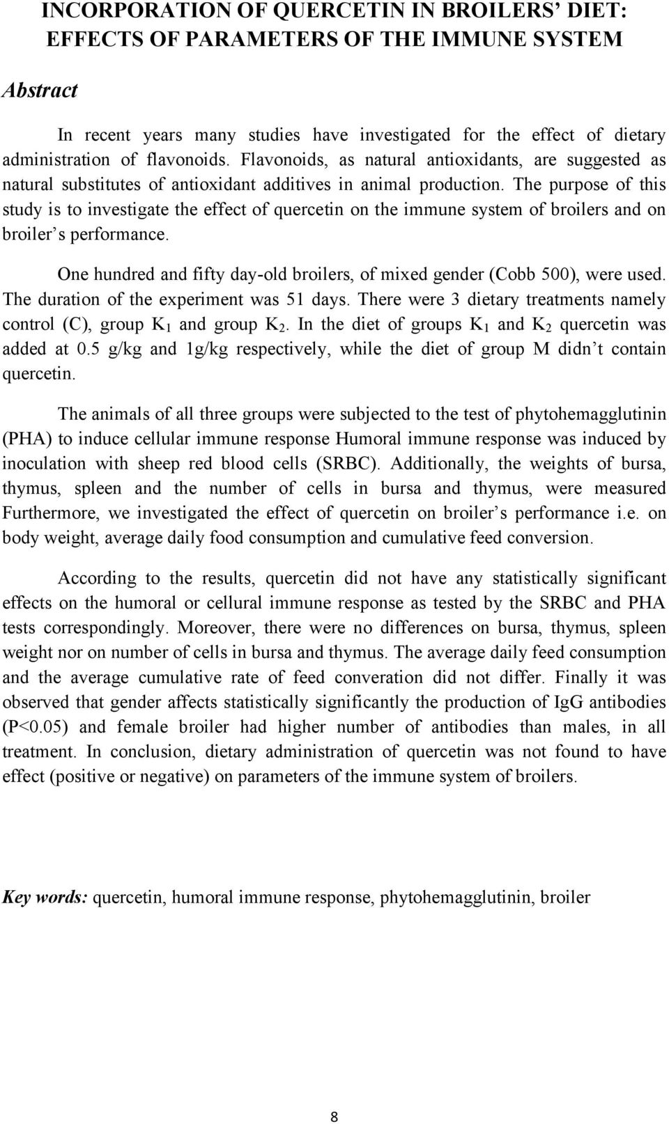 The purpose of this study is to investigate the effect of quercetin on the immune system of broilers and on broiler s performance.