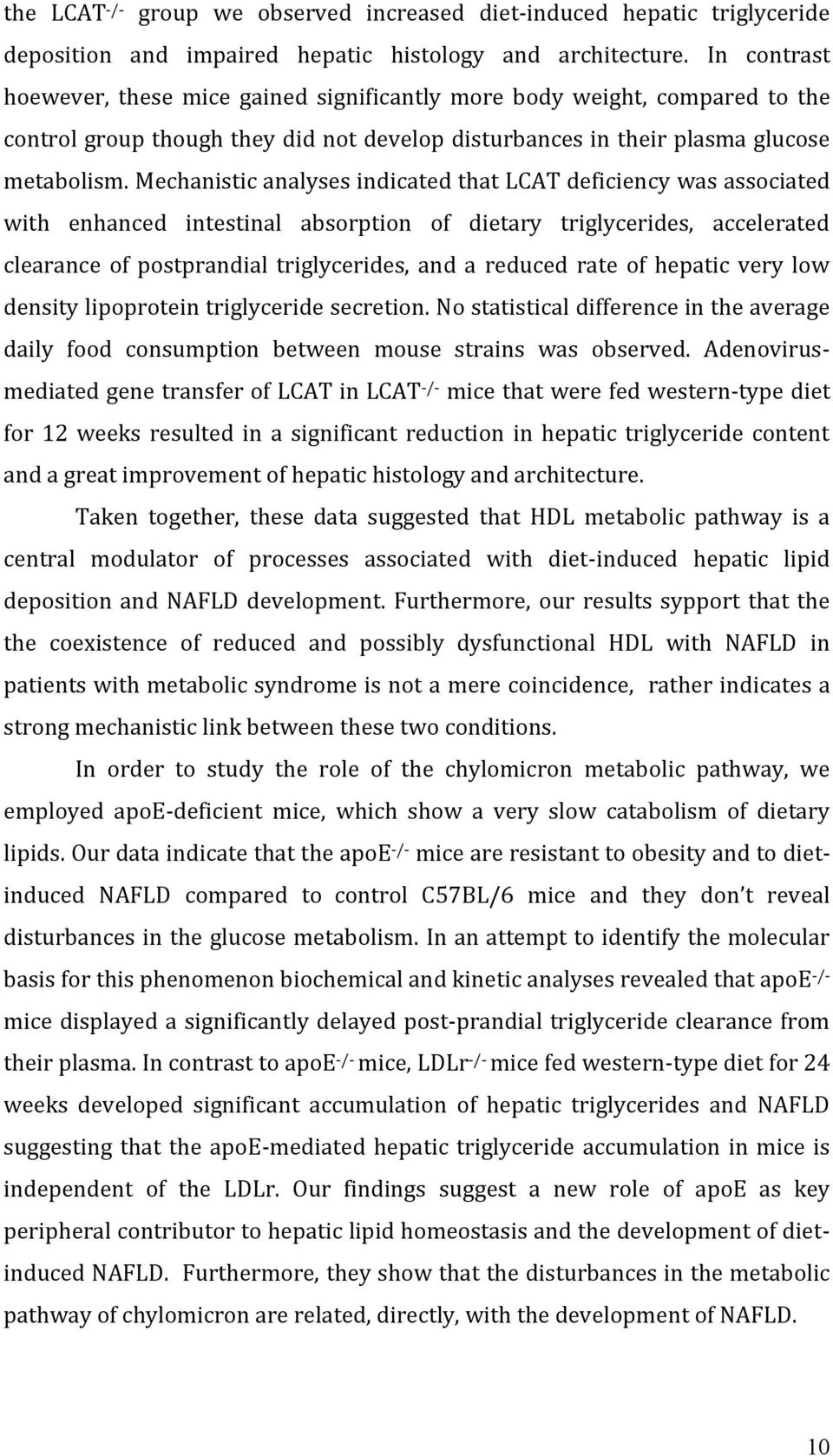 Mechanistic analyses indicated that LCAT deficiency was associated with enhanced intestinal absorption of dietary triglycerides, accelerated clearance of postprandial triglycerides, and a reduced