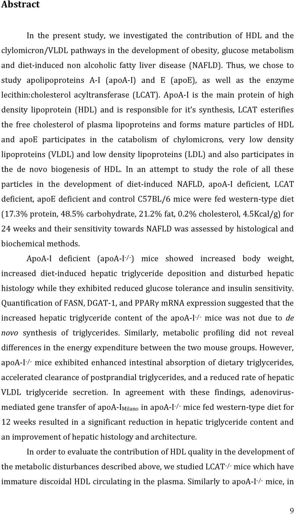 ApoA-I is the main protein of high density lipoprotein (HDL) and is responsible for it s synthesis, LCAT esterifies the free cholesterol of plasma lipoproteins and forms mature particles of HDL and