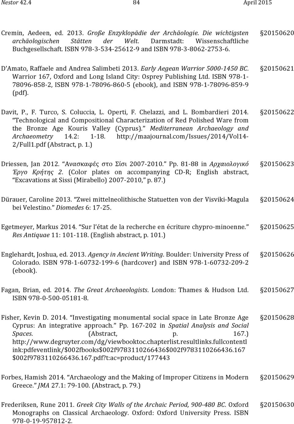 Warrior 167, Oxford and Long Island City: Osprey Publishing Ltd. ISBN 978-1- 78096-858- 2, ISBN 978-1- 78096-860- 5 (ebook), and ISBN 978-1- 78096-859- 9 (pdf). 20150621 Davit, P., F. Turco, S.