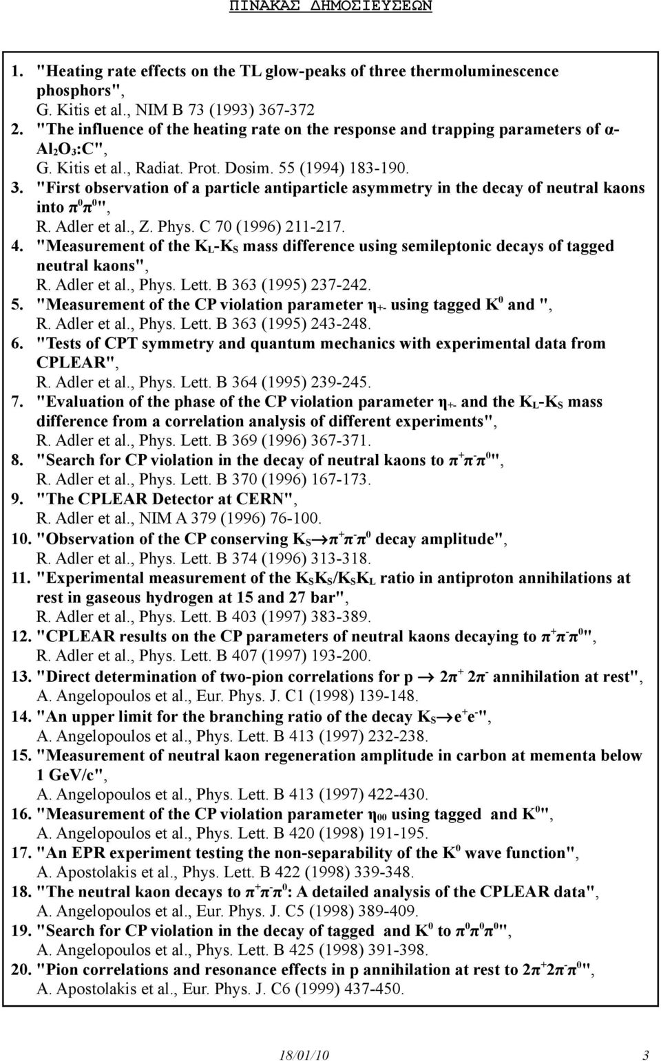 Adler et al., Z. Phys. C 70 (1996) 211-217. 4. "Measurement of the K L -K S mass difference using semileptonic decays of tagged R. Adler et al., Phys. Lett. B 363 (1995) 237-242. 5.