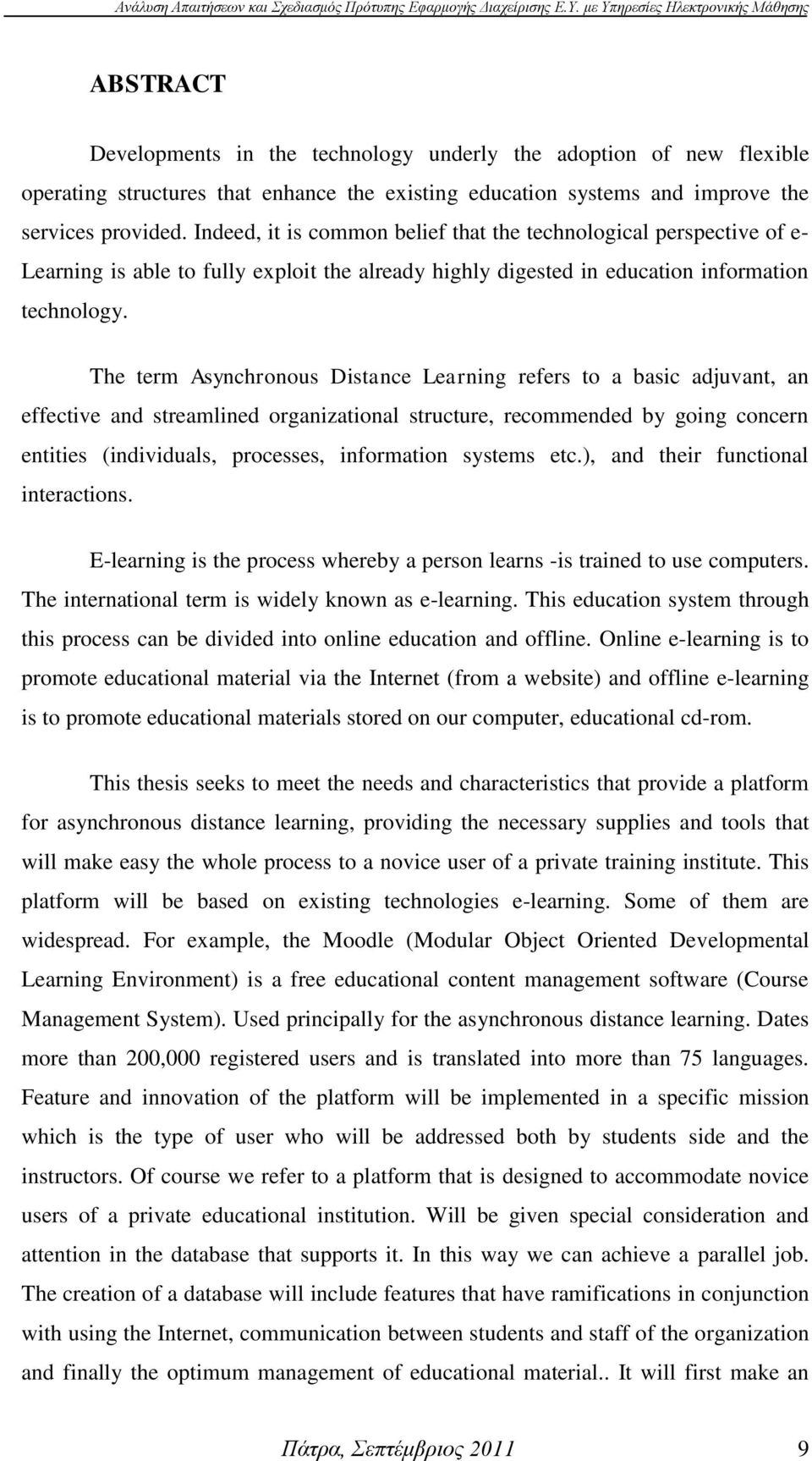 The term Asynchronous Distance Learning refers to a basic adjuvant, an effective and streamlined organizational structure, recommended by going concern entities (individuals, processes, information