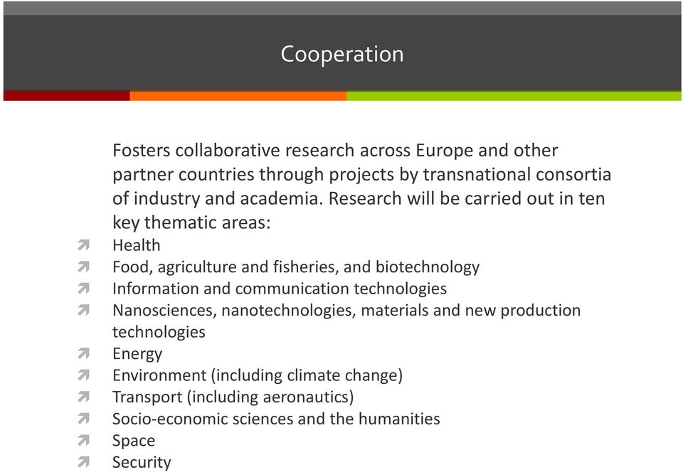 Research will be carried out in ten key thematic areas: Health Food, agriculture and fisheries, and biotechnology Information and