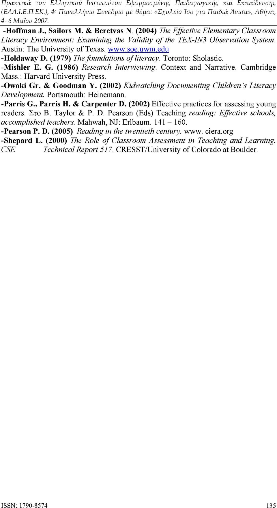 -Owoki Gr. & Goodman Y. (2002) Kidwatching Documenting Children s Literacy Development. Portsmouth: Heinemann. -Parris G., Parris H. & Carpenter D.