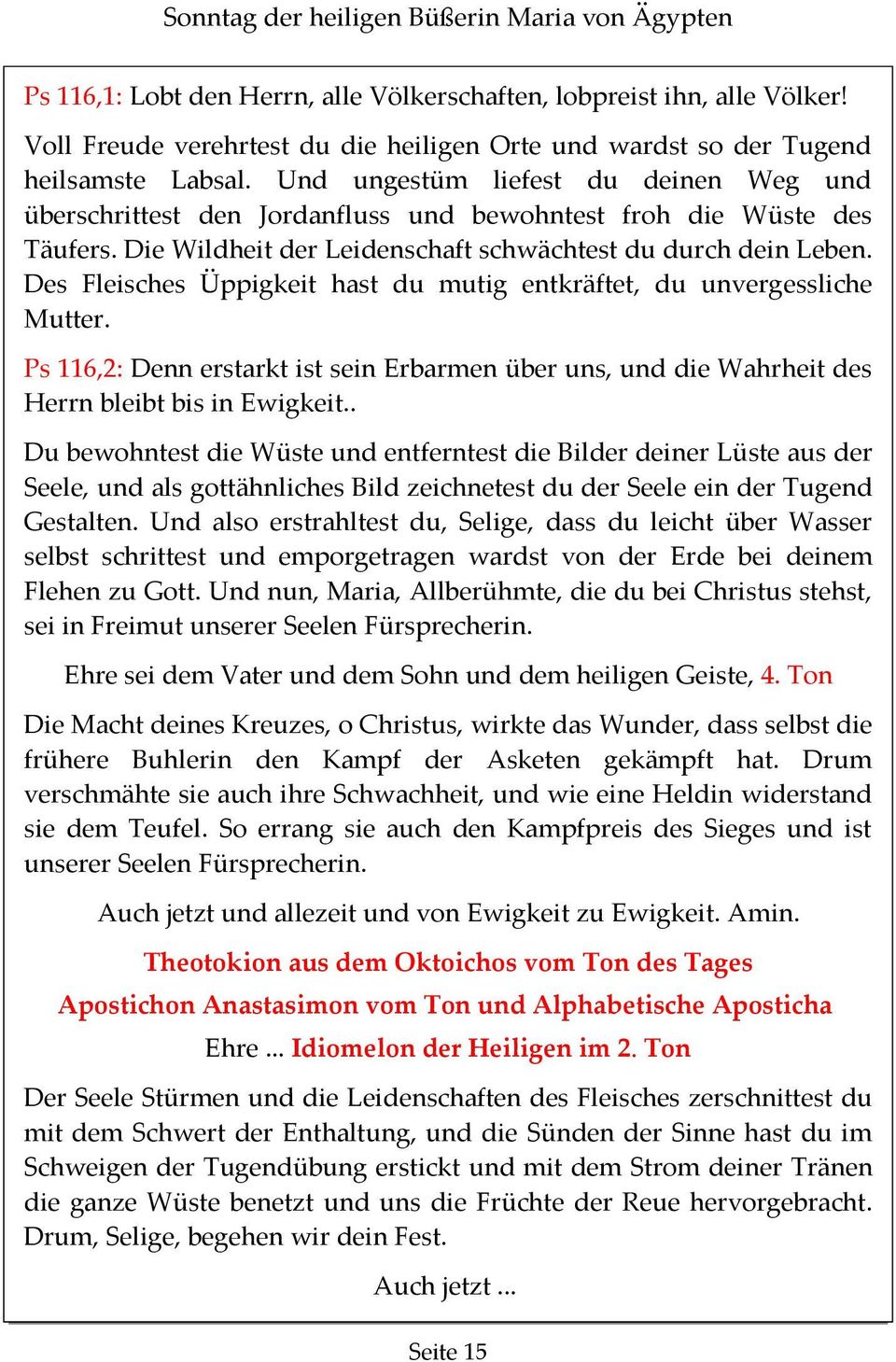 Die Wildheit der Leidenschaft schwächtest du durch dein Leben. Des Fleisches Üppigkeit hast du mutig entkräftet, du unvergessliche Mutter.