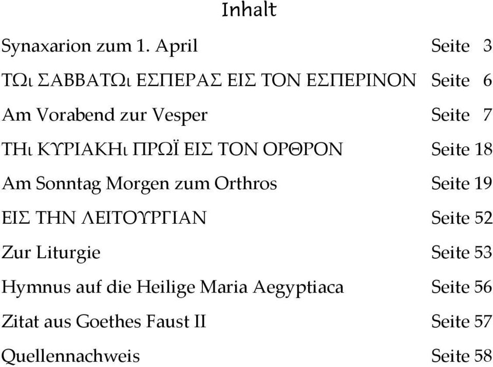 7 Τῌ ΚΥΡΙΑΚῌ ΠΡΩΪ ΕΙΣ ΤΟΝ ΟΡΘΡΟΝ Seite 18 Am Sonntag Morgen zum Orthros Seite 19 ΕΙΣ ΤΗΝ