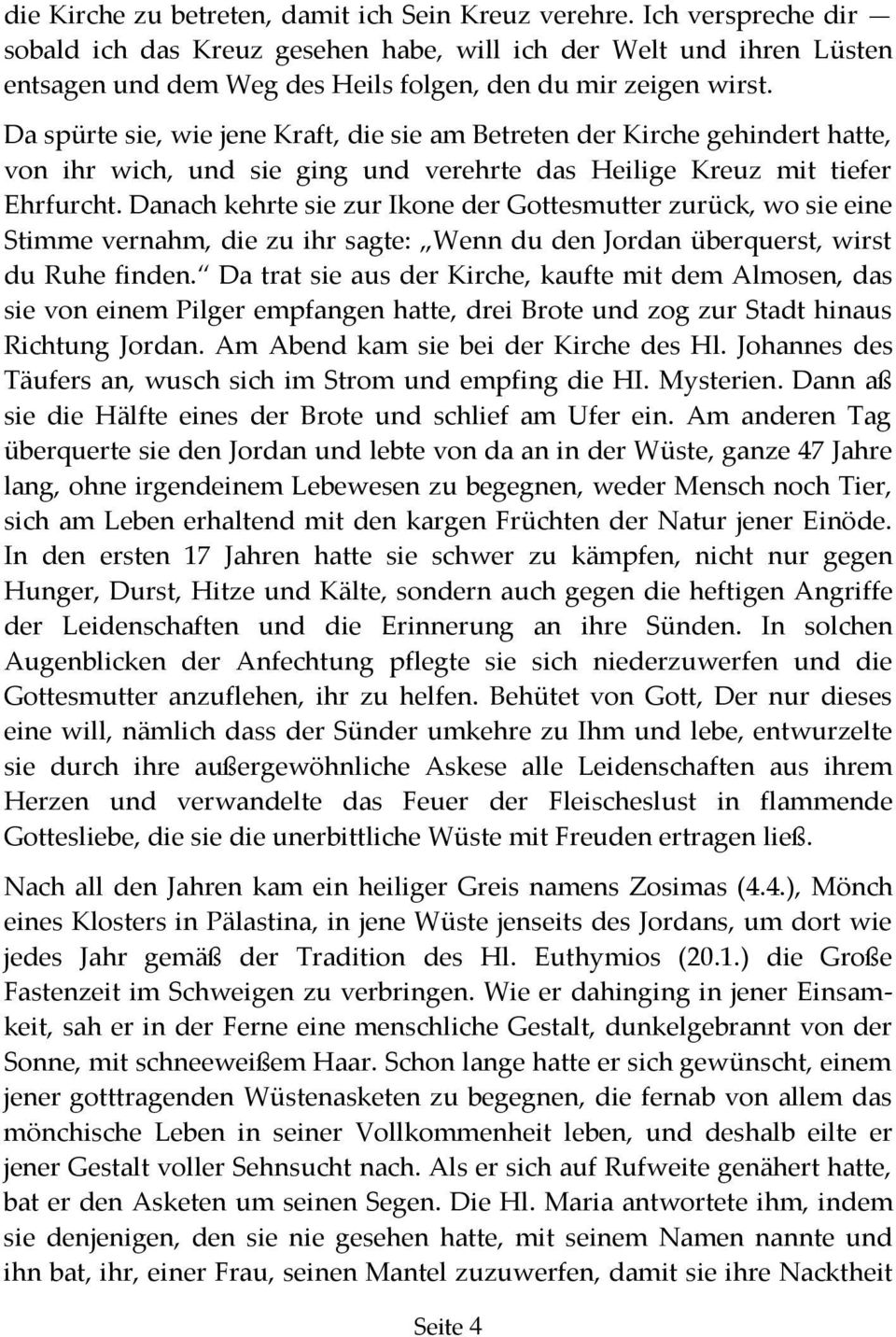 Da spürte sie, wie jene Kraft, die sie am Betreten der Kirche gehindert hatte, von ihr wich, und sie ging und verehrte das Heilige Kreuz mit tiefer Ehrfurcht.