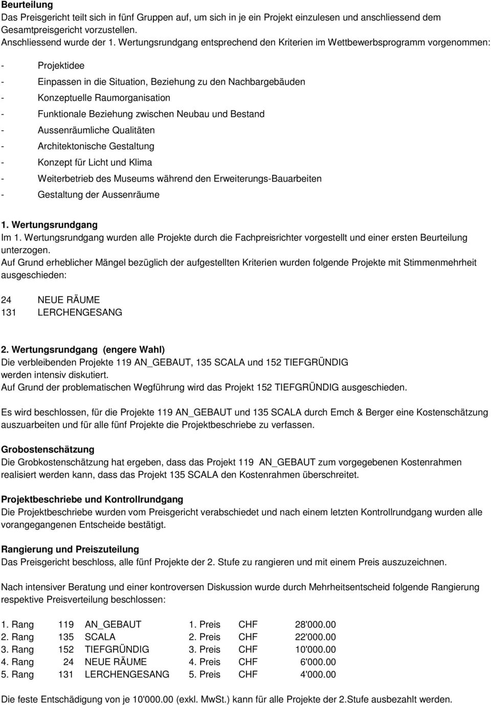 Funktionale Beziehung zwischen Neubau und Bestand - Aussenräumliche Qualitäten - Architektonische Gestaltung - Konzept für Licht und Klima - Weiterbetrieb des Museums während den