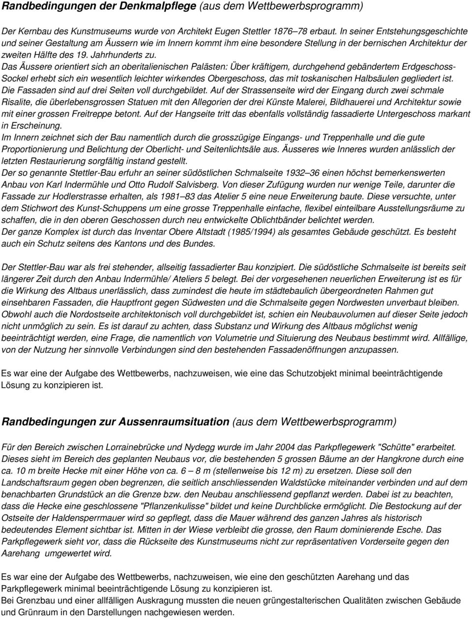 Das Äussere orientiert sich an oberitalienischen Palästen: Über kräftigem, durchgehend gebändertem Erdgeschoss- Sockel erhebt sich ein wesentlich leichter wirkendes Obergeschoss, das mit toskanischen