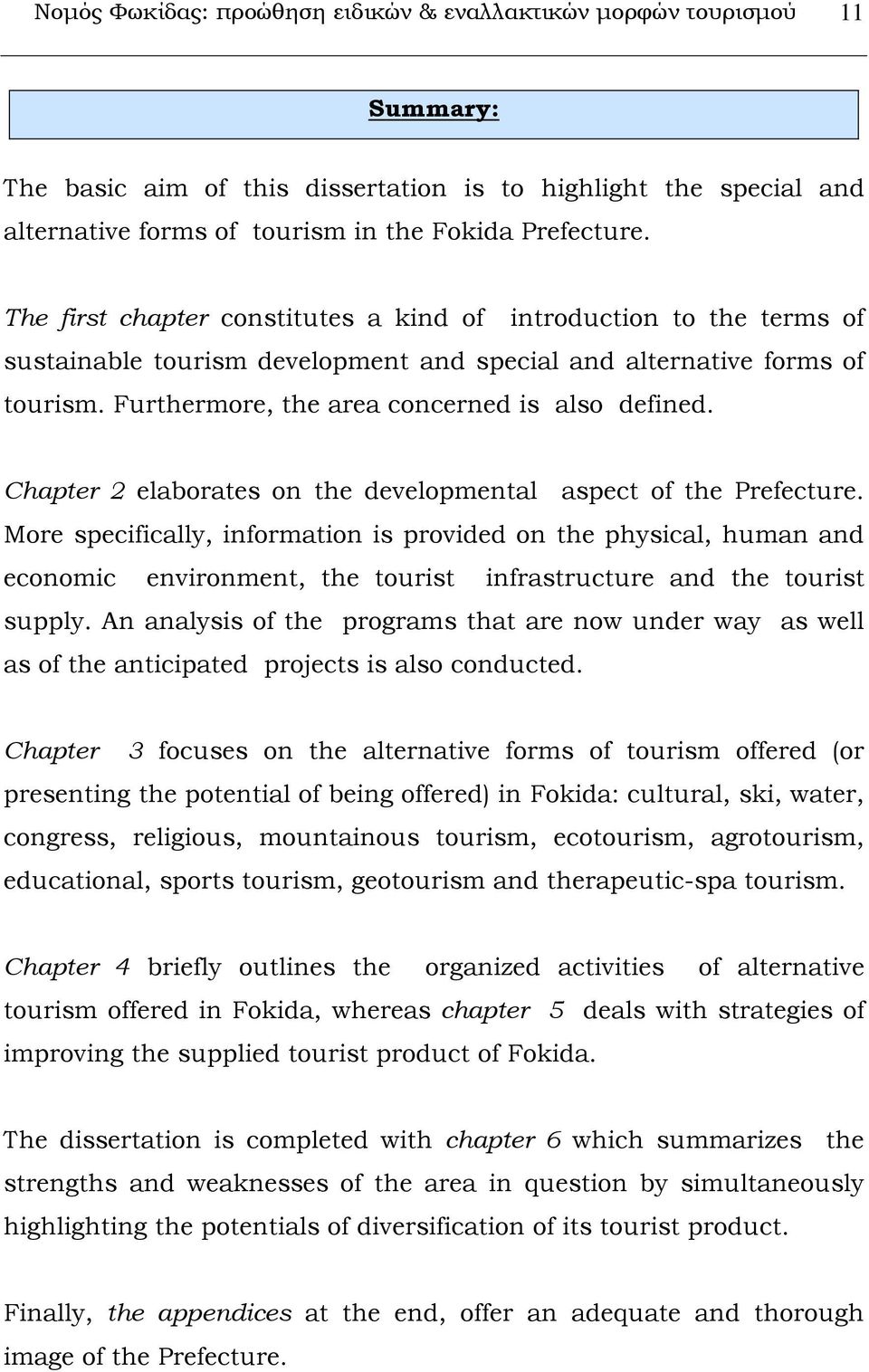 Chapter 2 elaborates on the developmental aspect of the Prefecture.