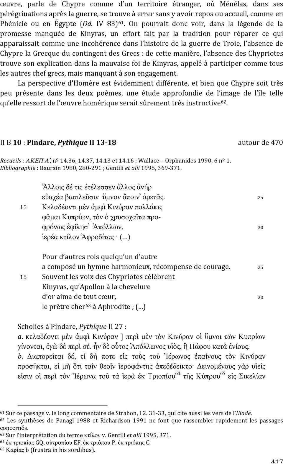 absencede ChyprelaGrecqueducontingentdesGrecs:decettemanière,l absencedeschypriotes trouvesonexplicationdanslamauvaisefoidekinyras,appeléàparticipercommetous