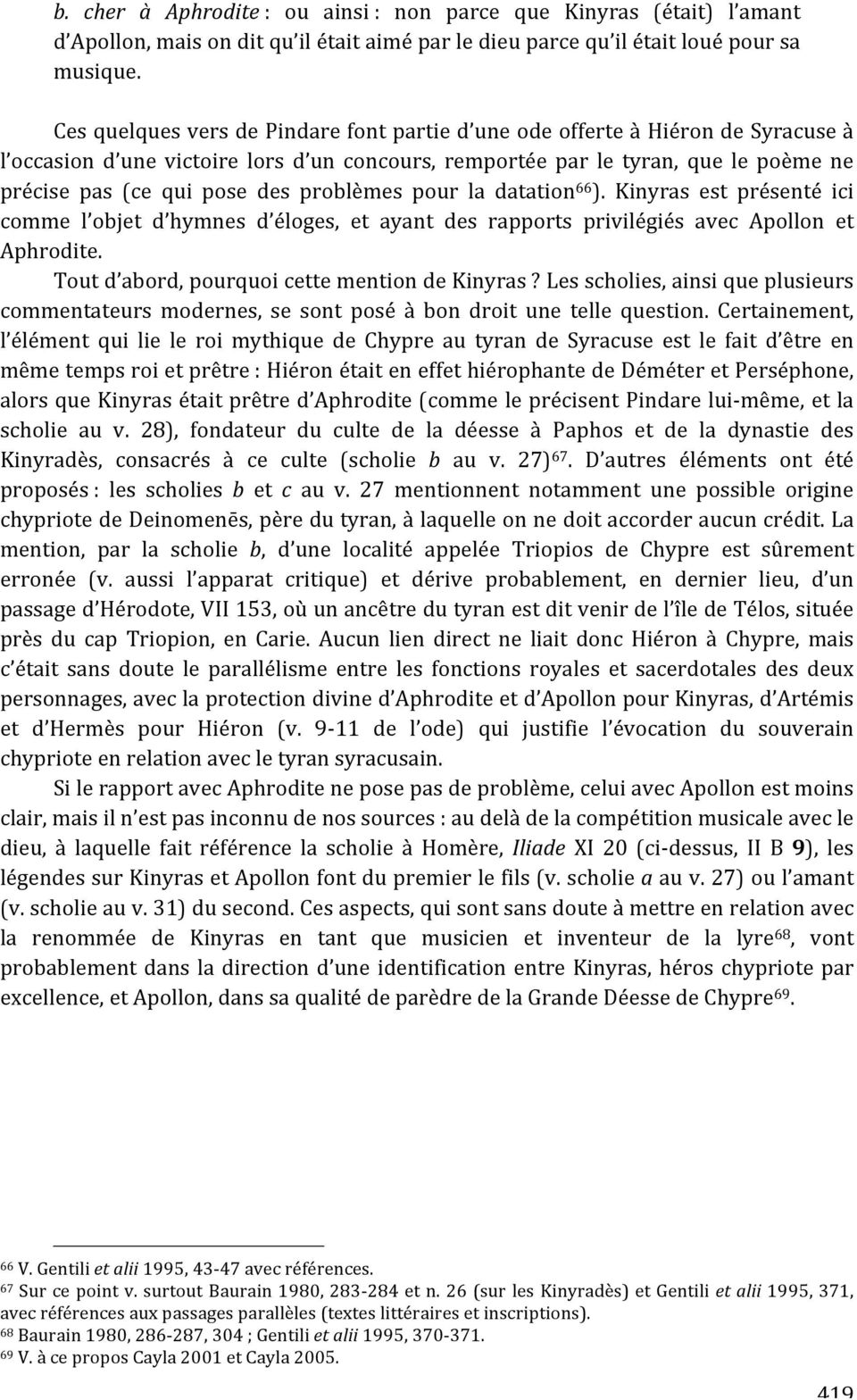 la datation 66 ). Kinyras est présenté ici comme l objet d hymnes d éloges, et ayant des rapports privilégiés avec Apollon et Aphrodite. Toutd abord,pourquoicettementiondekinyras?