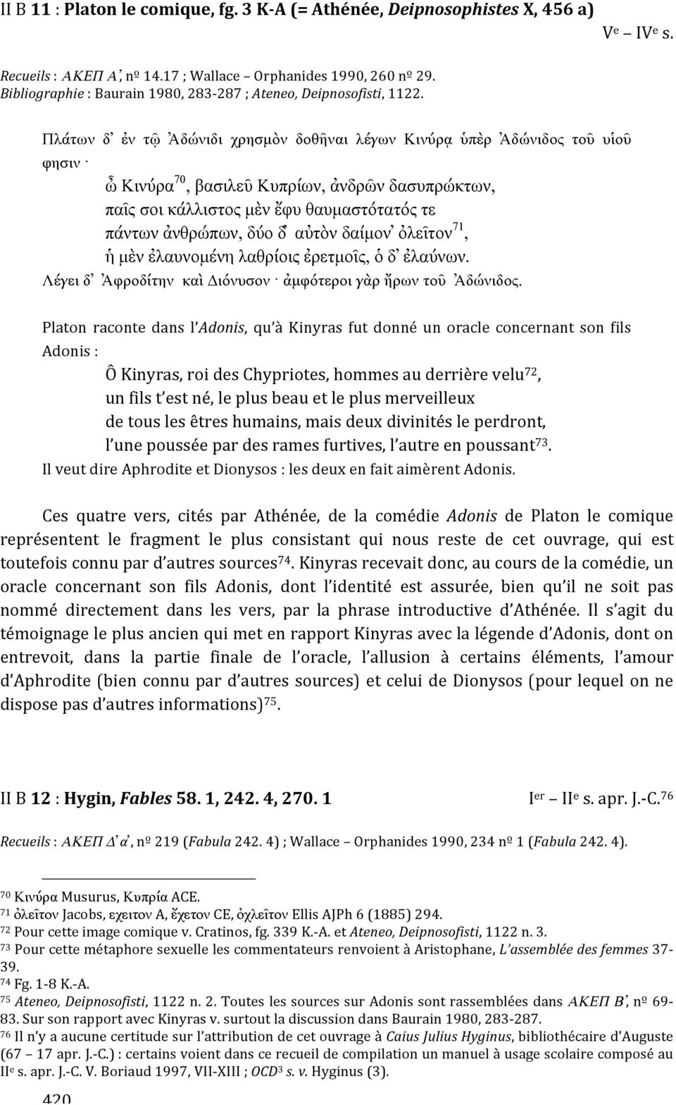 αὐτὸν δαίµον ὀλεῖτον 71, ἡ µὲν ἐλαυνοµένη λαθρίοις ἐρετµοῖς, ὁ δ ἐλαύνων. Λέγει δ Ἀφροδίτην καὶ Διόνυσον ἀµφότεροι γὰρ ἤρων τοῦ Ἀδώνιδος.