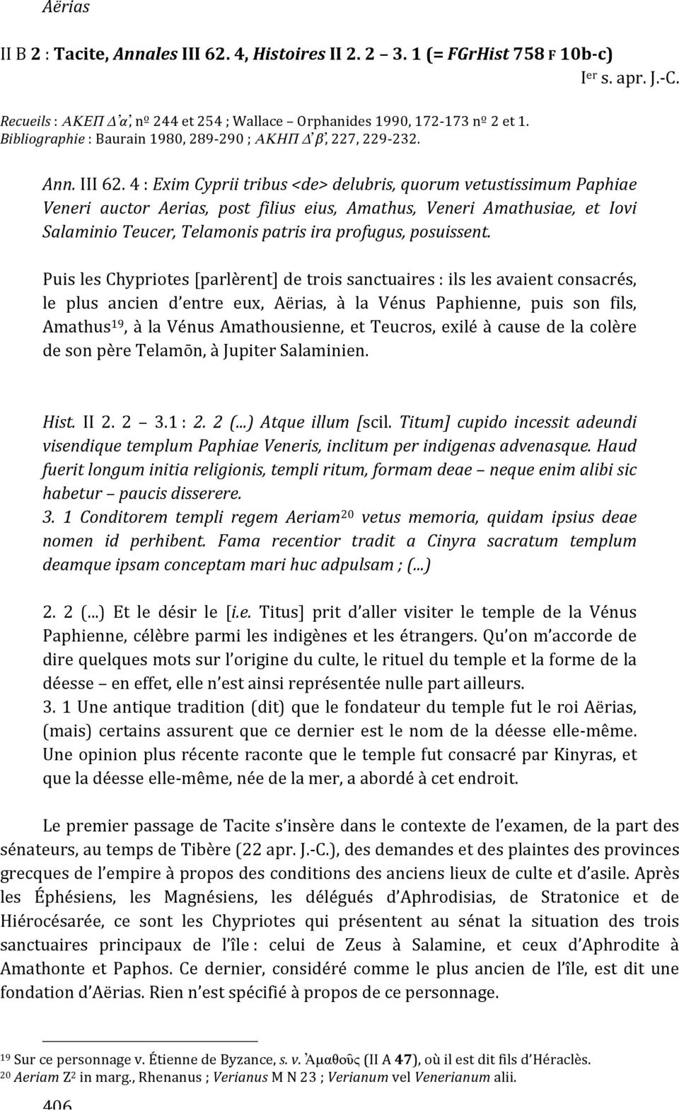 4:EximCypriitribus<de>delubris,quorumvetustissimumPaphiae Veneri auctor Aerias, post filius eius, Amathus, Veneri Amathusiae, et Iovi SalaminioTeucer,Telamonispatrisiraprofugus,posuissent.