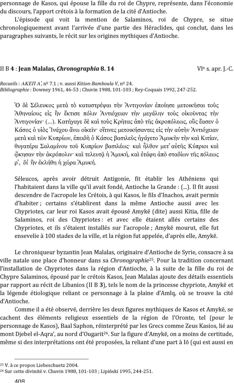 paragraphessuivants,lerécitsurlesoriginesmythiquesd Antioche. IIB4:JeanMalalas,Chronographia8.14 VI e s.apr.j. C. Recueils:ΑΚΕΠ Α,nº7.1;v.aussiKition BamboulaV,nº24.