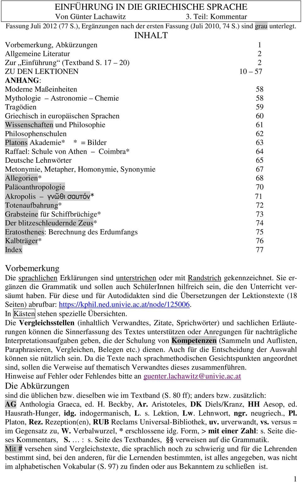 17 20) 2 ZU DEN LEKTIONEN 10 57 ANHANG: Moderne Maßeinheiten 58 Mythologie Astronomie Chemie 58 Tragödien 59 Griechisch in europäischen Sprachen 60 Wissenschaften und Philosophie 61