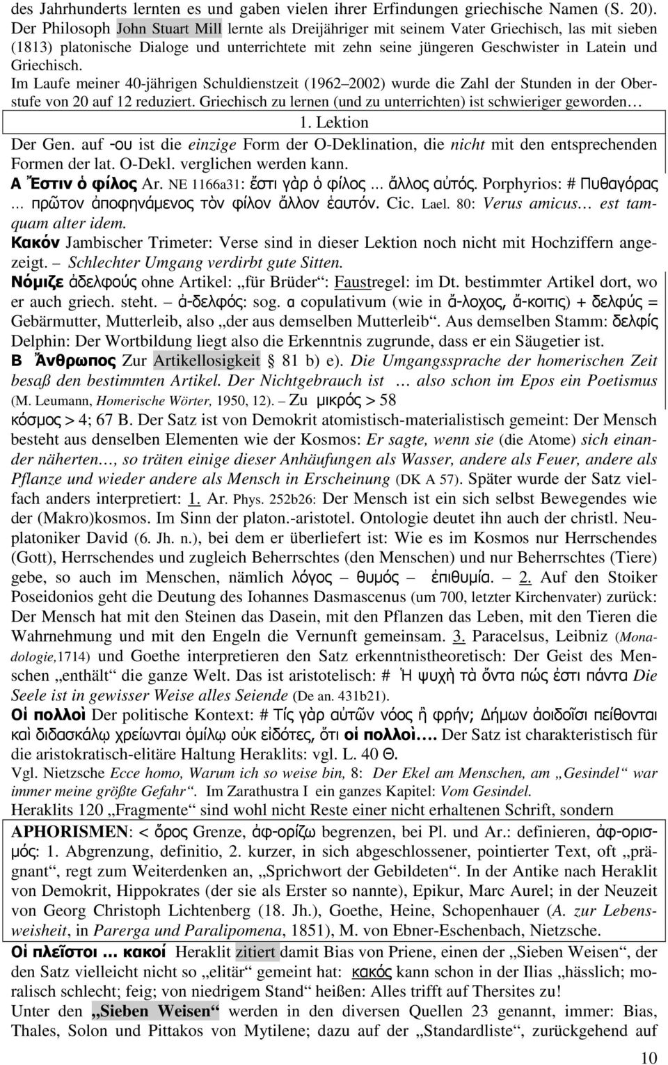 Griechisch. Im Laufe meiner 40-jährigen Schuldienstzeit (1962 2002) wurde die Zahl der Stunden in der Oberstufe von 20 auf 12 reduziert.