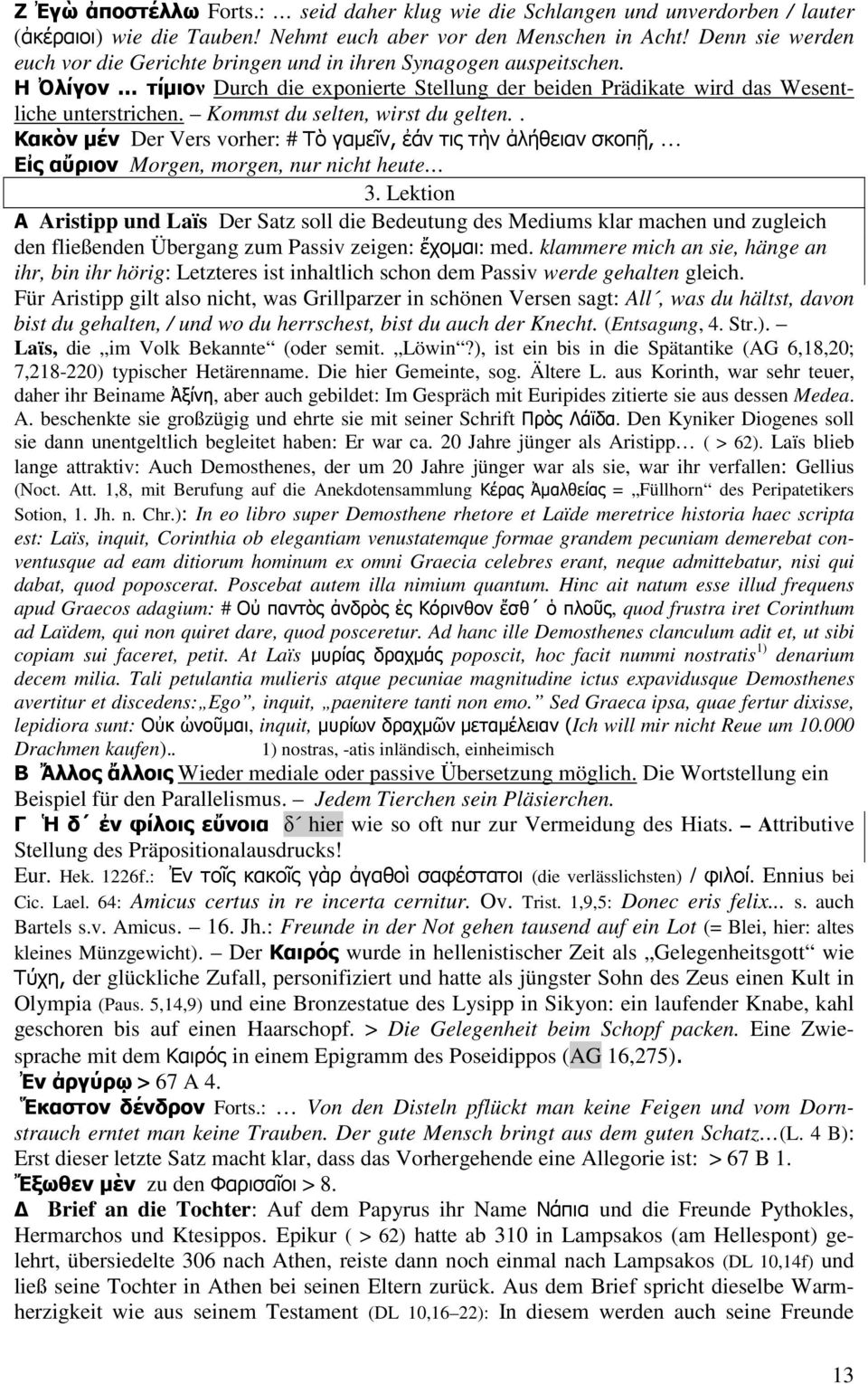 Kommst du selten, wirst du gelten.. Κακὸν µέν Der Vers vorher: # Τὸ γαµεῖν, ἐάν τις τὴν ἀλήθειαν σκοπῇ, Εἰς αὔριον Morgen, morgen, nur nicht heute 3.