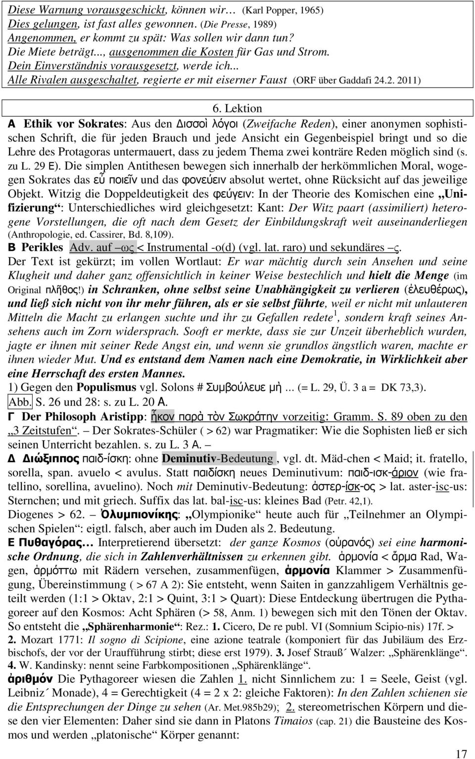 Lektion A Ethik vor Sokrates: Aus den ισσοὶ λόγοι (Zweifache Reden), einer anonymen sophistischen Schrift, die für jeden Brauch und jede Ansicht ein Gegenbeispiel bringt und so die Lehre des