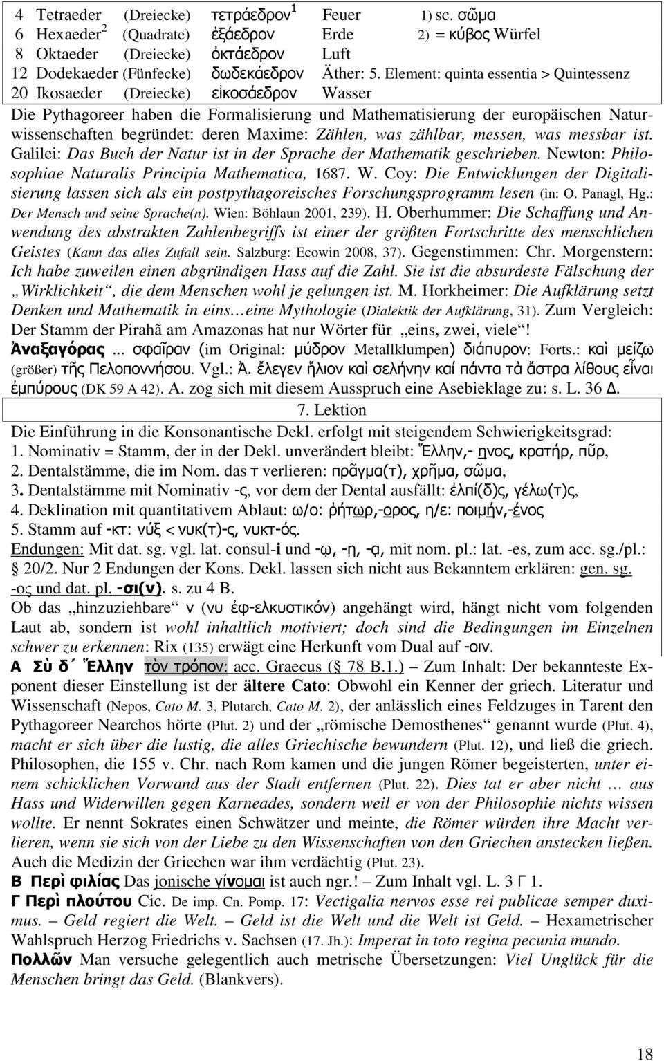 Maxime: Zählen, was zählbar, messen, was messbar ist. Galilei: Das Buch der Natur ist in der Sprache der Mathematik geschrieben. Newton: Philosophiae Naturalis Principia Mathematica, 1687. W.