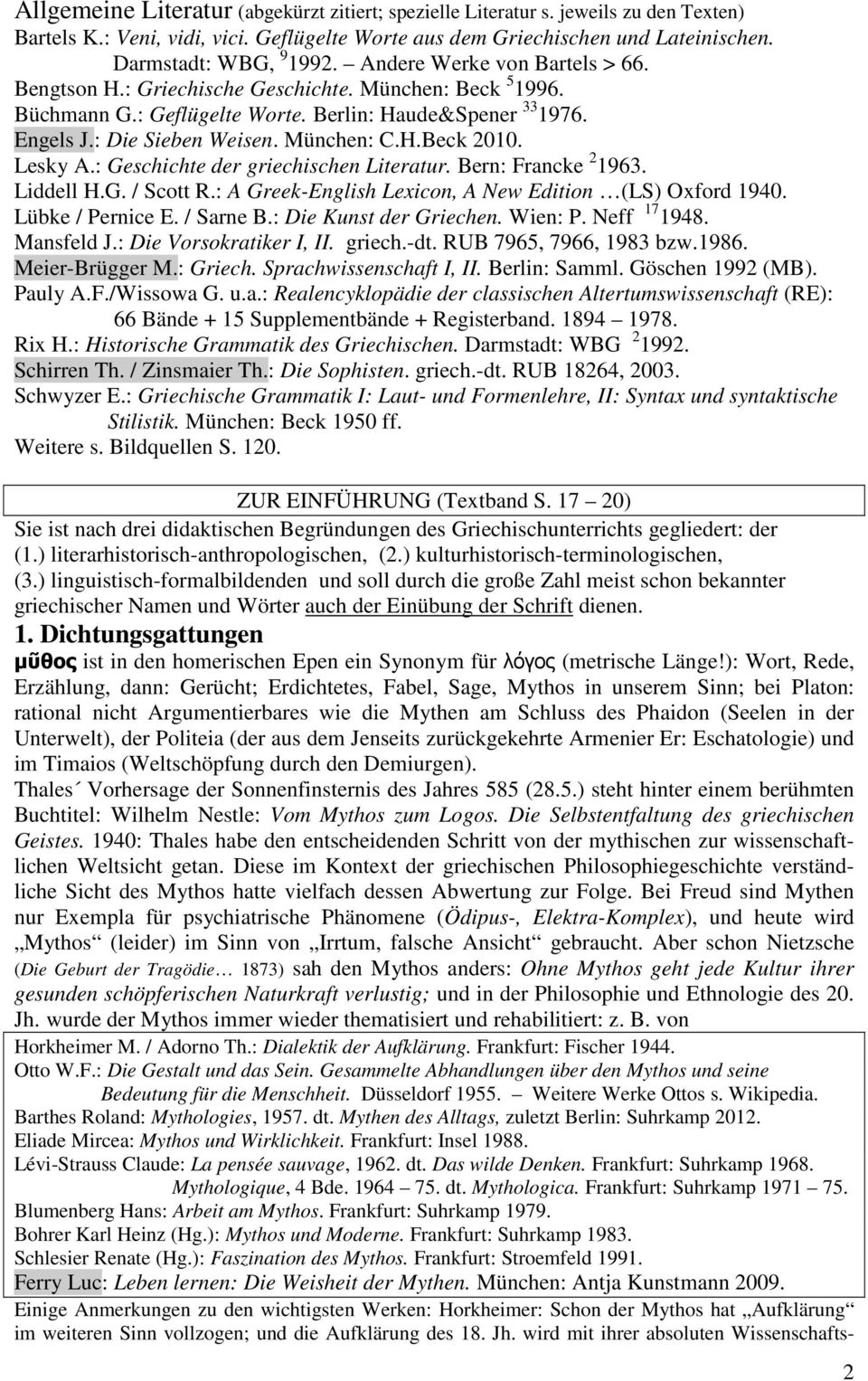 Lesky A.: Geschichte der griechischen Literatur. Bern: Francke 2 1963. Liddell H.G. / Scott R.: A Greek-English Lexicon, A New Edition (LS) Oxford 1940. Lübke / Pernice E. / Sarne B.