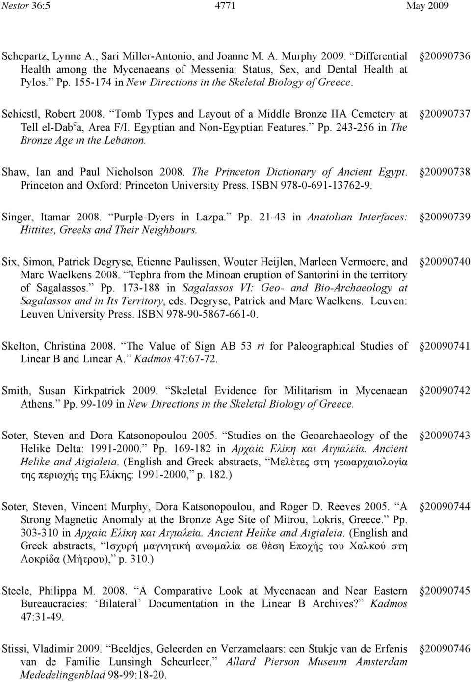 Egyptian and Non-Egyptian Features. Pp. 243-256 in The Bronze Age in the Lebanon. Shaw, Ian and Paul Nicholson 2008. The Princeton Dictionary of Ancient Egypt.