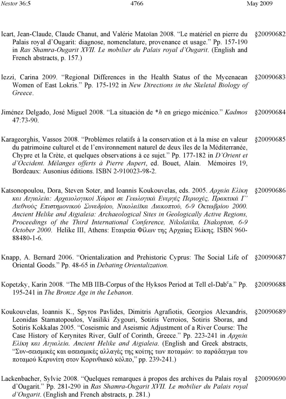 Regional Differences in the Health Status of the Mycenaean Women of East Lokris. Pp. 175-192 in New Directions in the Skeletal Biology of Greece. 20090683 Jiménez Delgado, José Miguel 2008.