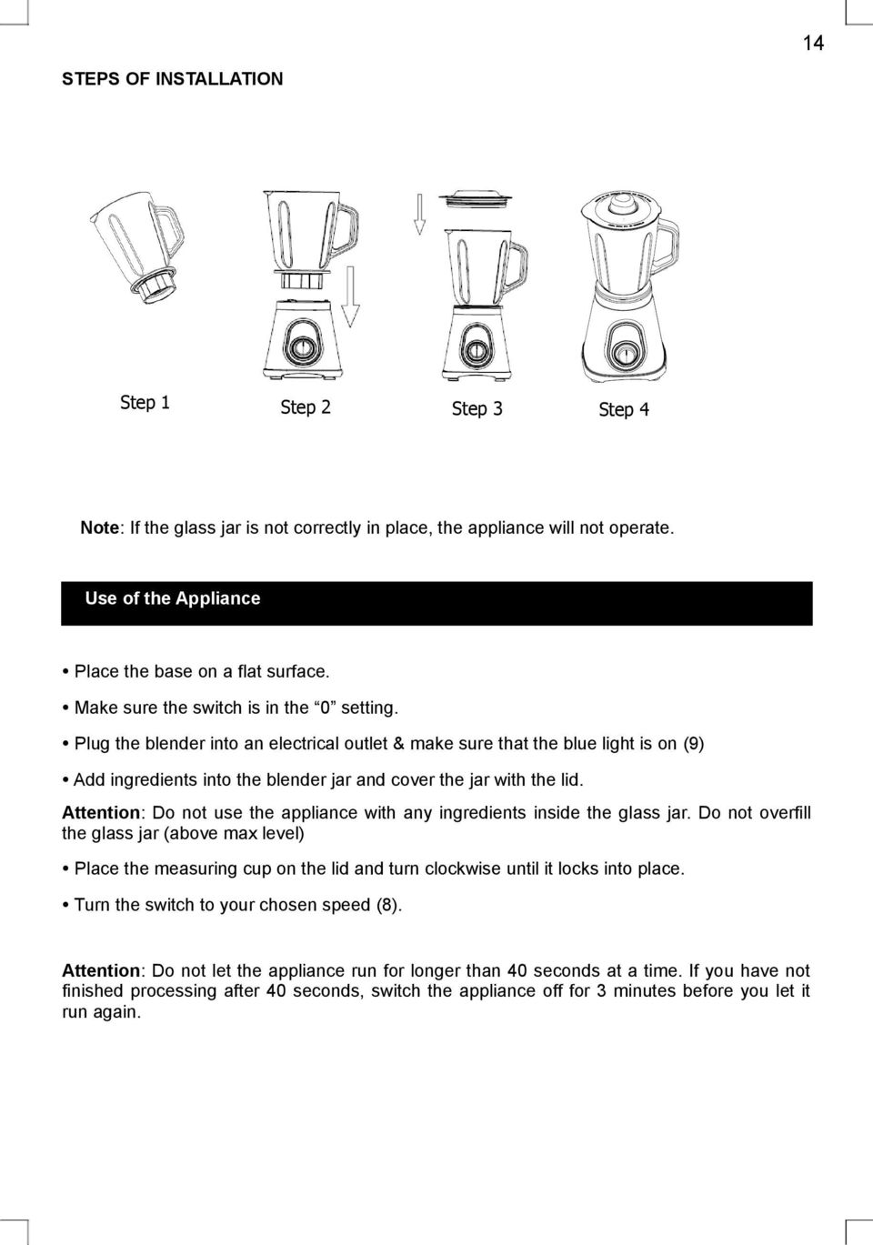 Attention: Do not use the appliance with any ingredients inside the glass jar.