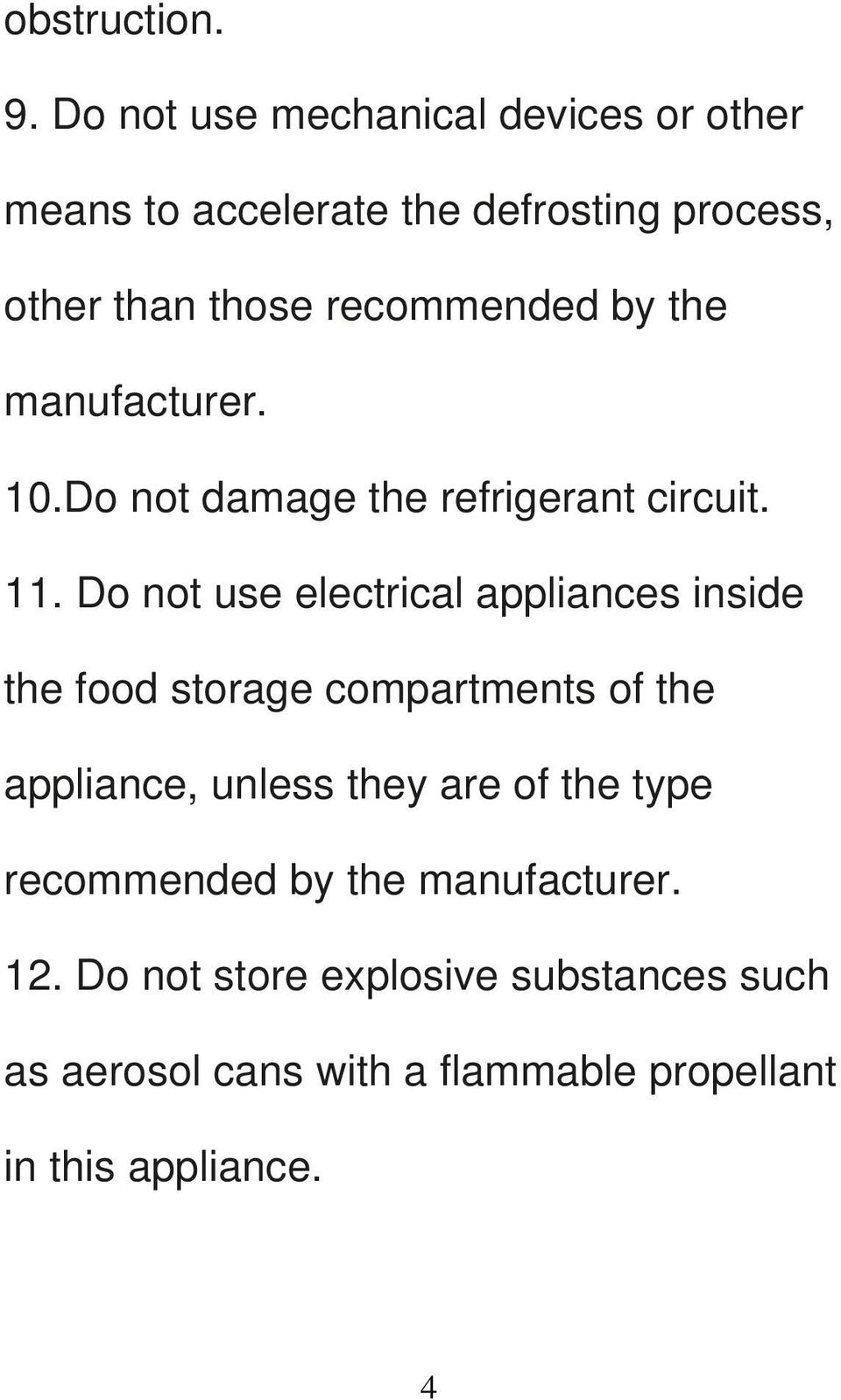by the manufacturer. 10.Do not damage the refrigerant circuit. 11.
