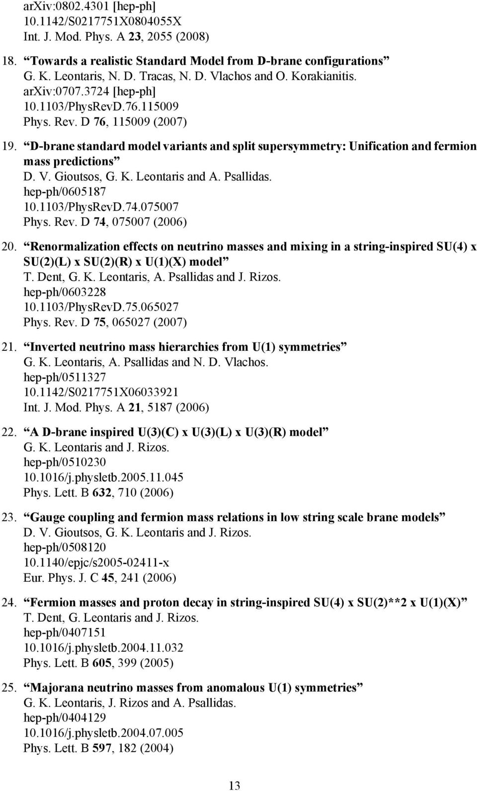 D-brane standard model variants and split supersymmetry: Unification and fermion mass predictions D. V. Gioutsos, G. K. Leontaris and A. Psallidas. hep-ph/0605187 10.1103/PhysRevD.74.075007 Phys. Rev.