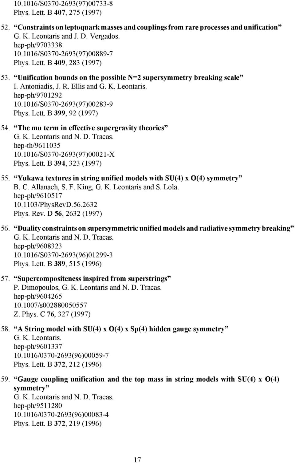 hep-ph/9701292 10.1016/S0370-2693(97)00283-9 Phys. Lett. B 399, 92 (1997) 54. The mu term in effective supergravity theories hep-th/9611035 10.1016/S0370-2693(97)00021-X Phys. Lett. B 394, 323 (1997) 55.