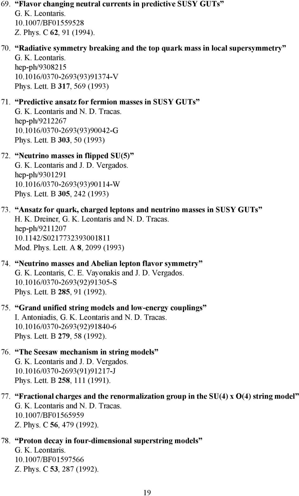 Predictive ansatz for fermion masses in SUSY GUTs hep-ph/9212267 10.1016/0370-2693(93)90042-G Phys. Lett. B 303, 50 (1993) 72. Neutrino masses in flipped SU(5) G. K. Leontaris and J. D. Vergados.