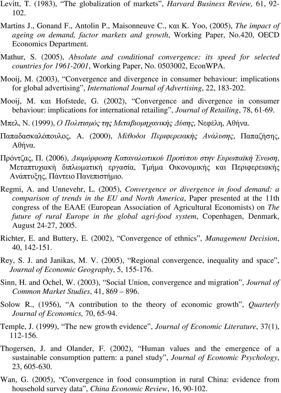 (2005), Absolute and conditional convergence: its speed for selected countries for 1961-2001, Working Paper, No. 0503002, EconWPA. Mooij, M.