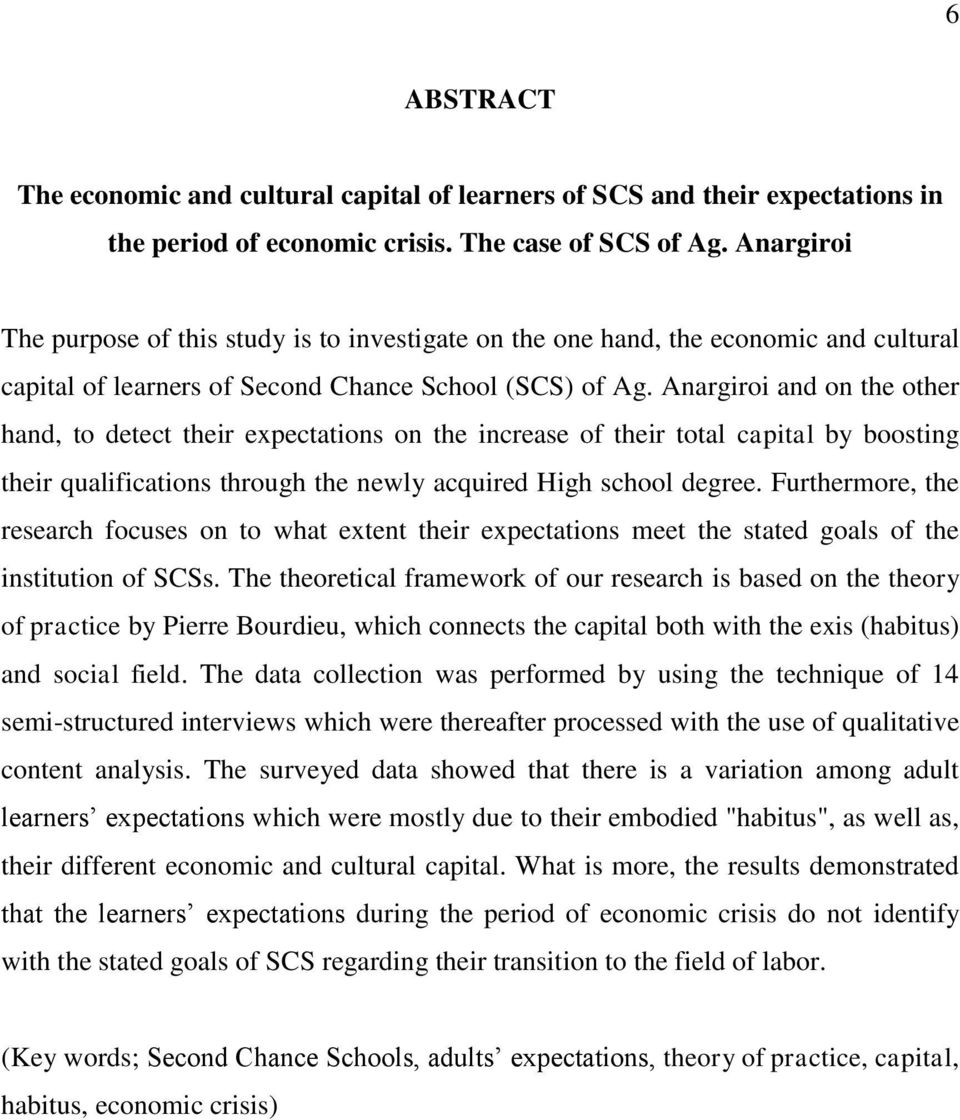 Anargiroi and on the other hand, to detect their expectations on the increase of their total capital by boosting their qualifications through the newly acquired High school degree.