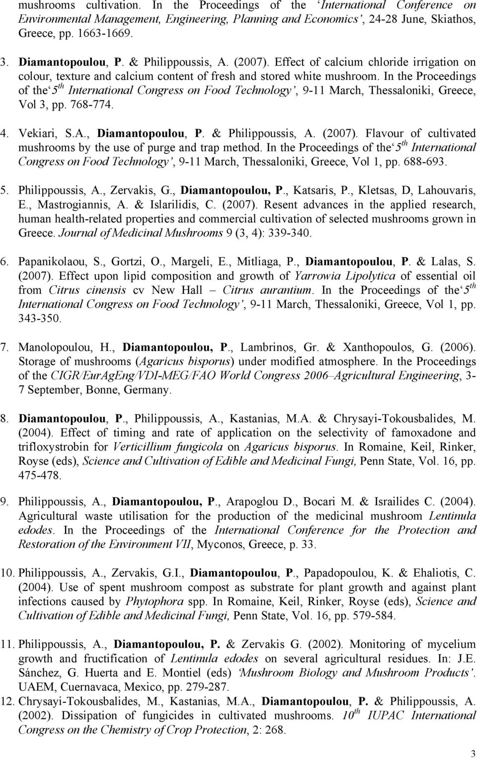 In the Proceedings of the 5 th International Congress on Food Technology, 9-11 March, Thessaloniki, Greece, Vol 3, pp. 768-774. 4. Vekiari, S.A., Diamantopoulou, P. & Philippoussis, A. (2007).