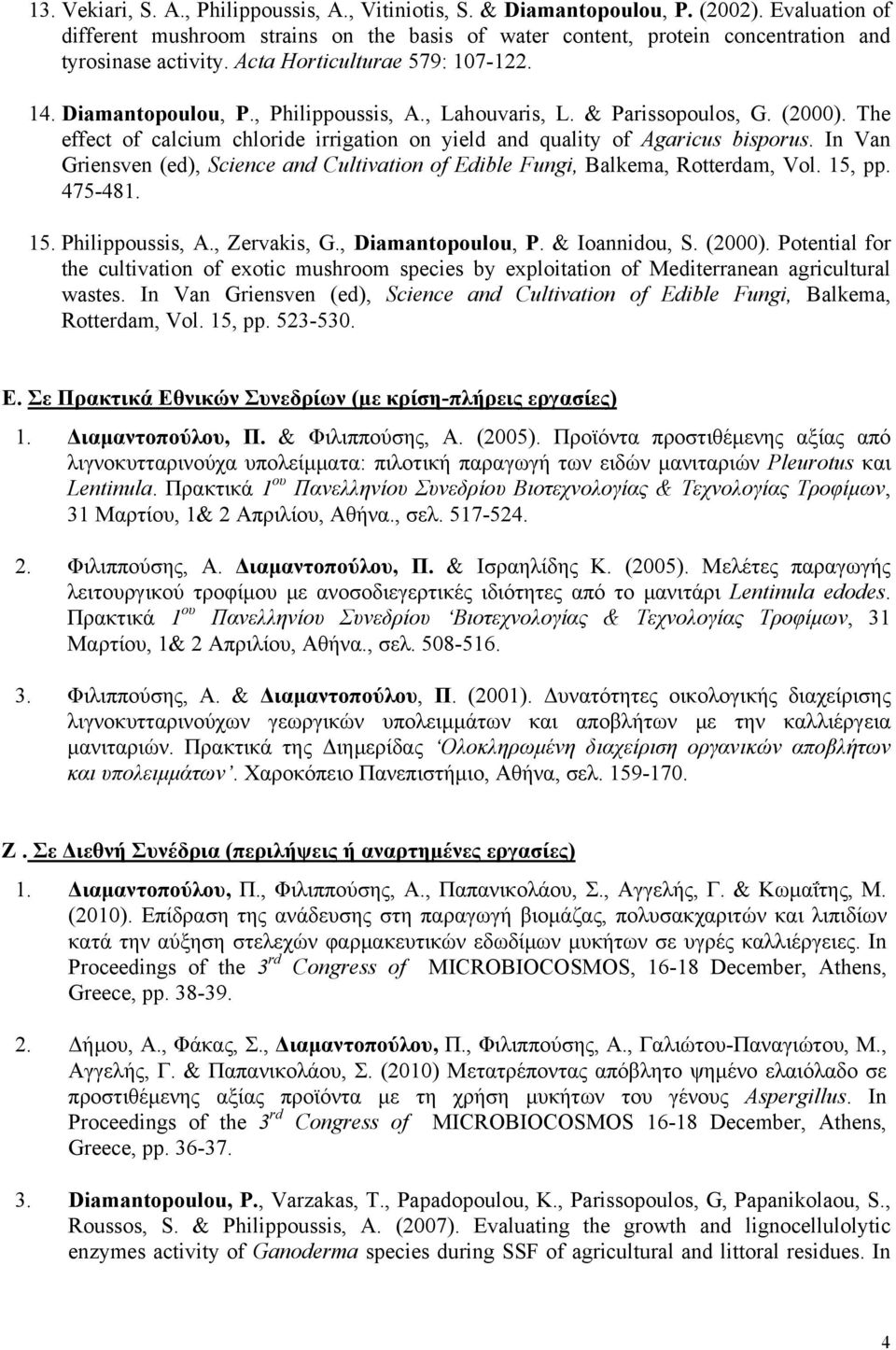 , Lahouvaris, L. & Parissopoulos, G. (2000). The effect of calcium chloride irrigation on yield and quality of Agaricus bisporus.