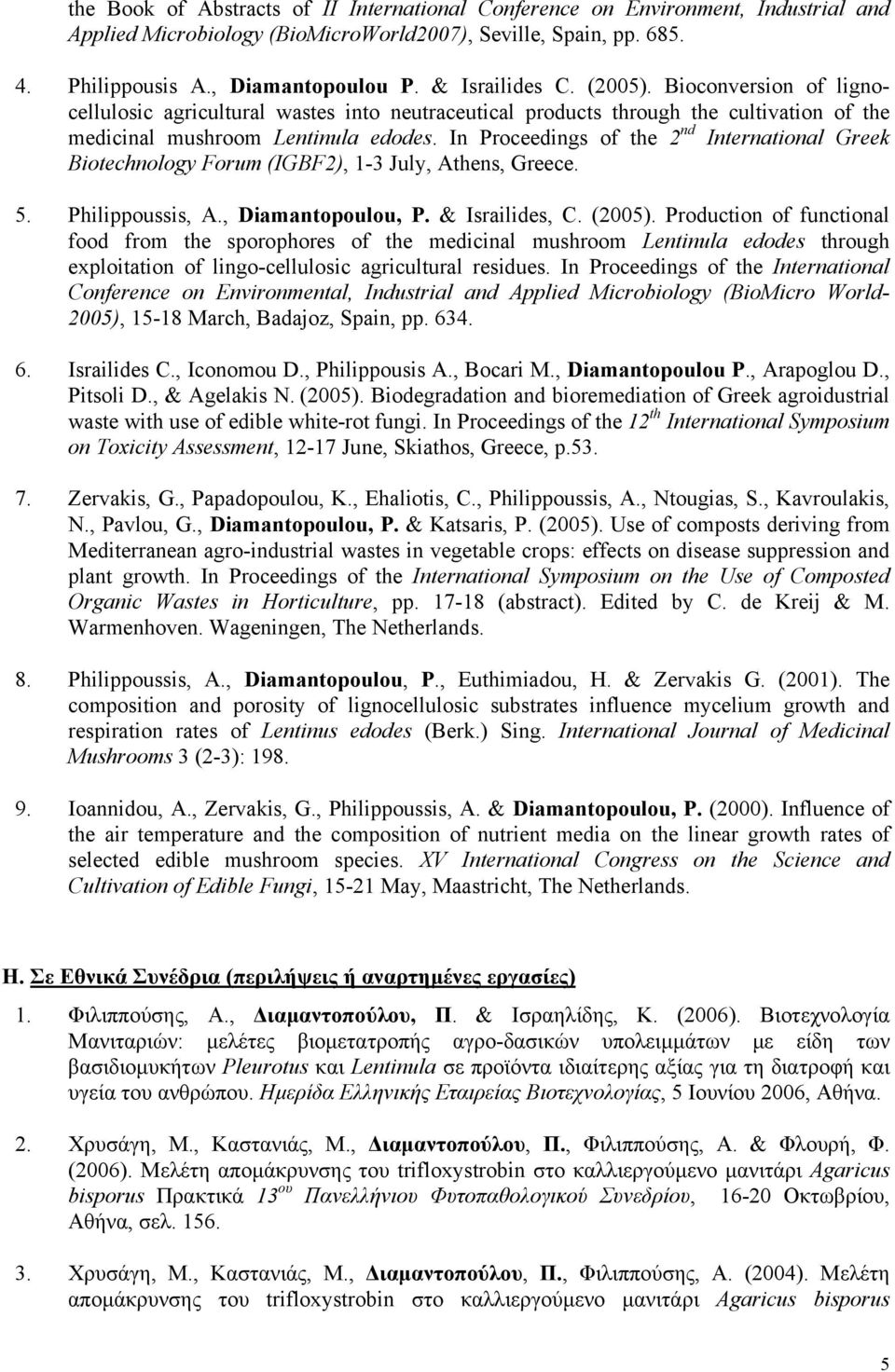 In Proceedings of the 2 nd International Greek Biotechnology Forum (IGBF2), 1-3 July, Athens, Greece. 5. Philippoussis, A., Diamantopoulou, P. & Israilides, C. (2005).