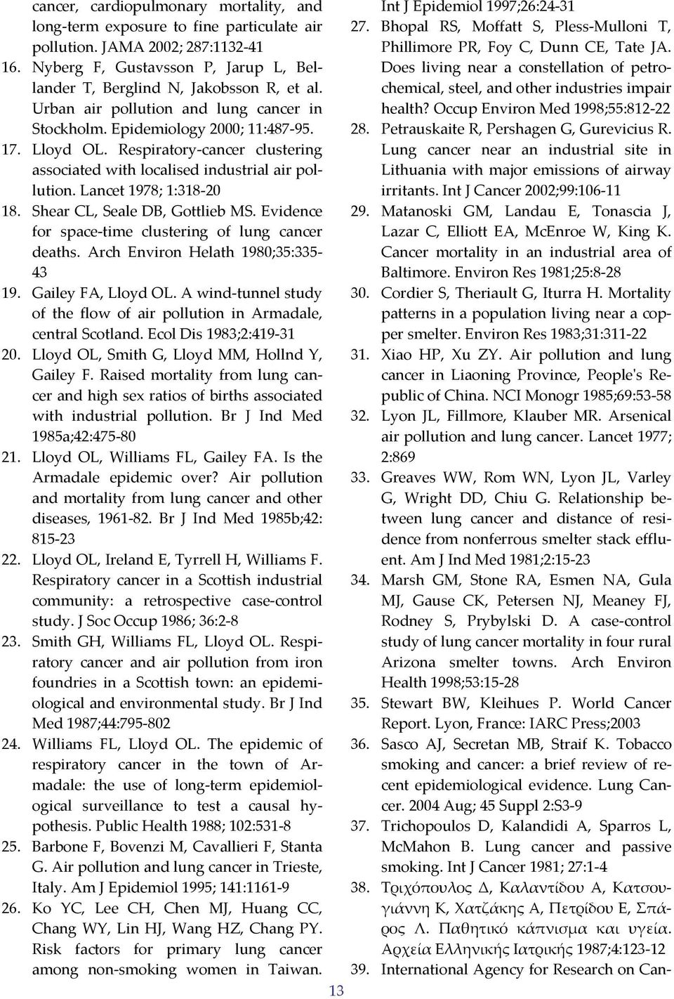 Lancet 1978; 1:318 20 18. Shear CL, Seale DB, Gottlieb MS. Evidence for space time clustering of lung cancer deaths. Arch Environ Helath 1980;35:335 43 19. Gailey FA, Lloyd OL.