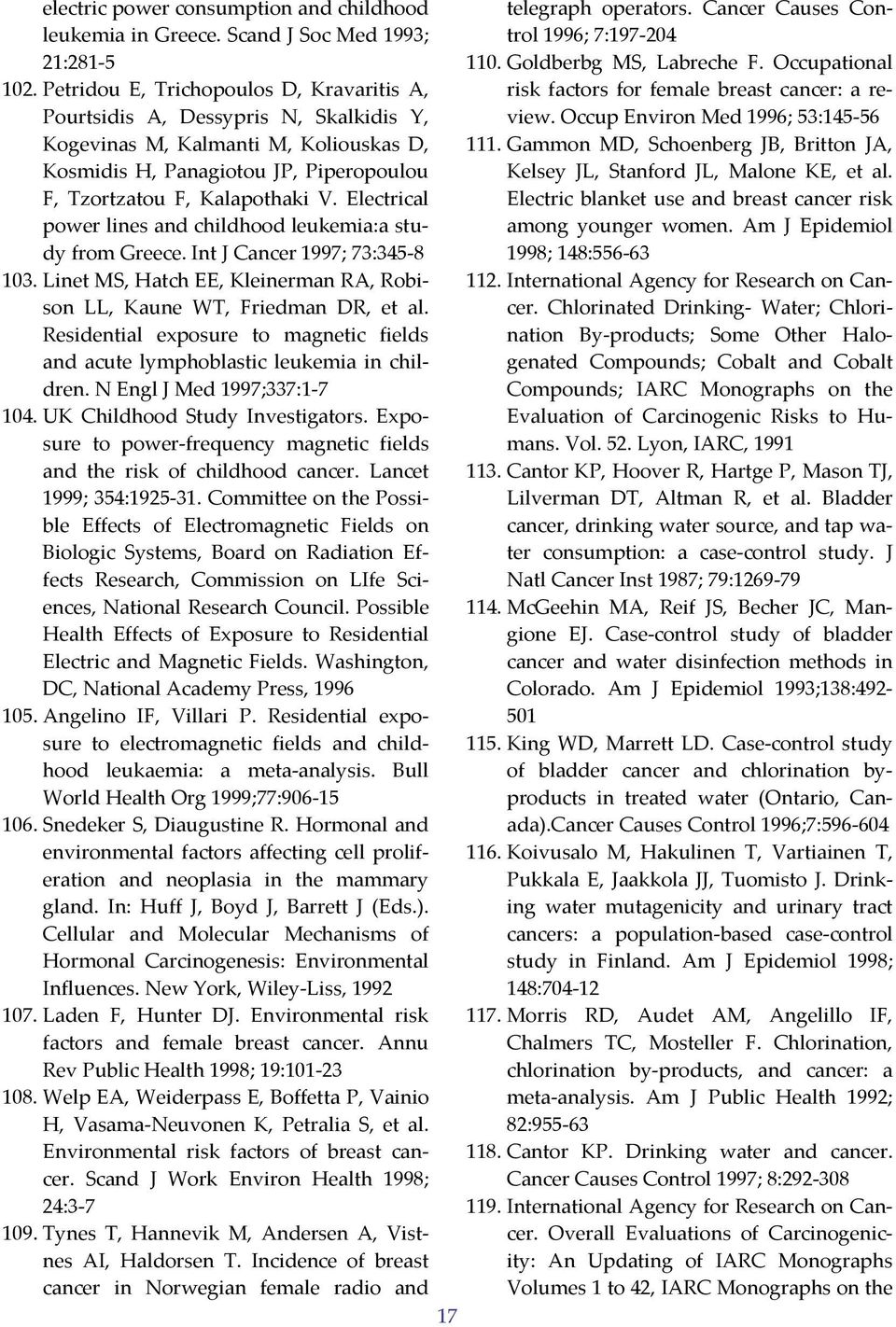 Electrical power lines and childhood leukemia:a study from Greece. Int J Cancer 1997; 73:345 8 103. Linet MS, Hatch EE, Kleinerman RA, Robison LL, Kaune WT, Friedman DR, et al.