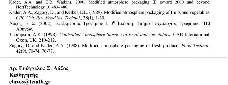 Τµήµα Τεχνολογίας Τροφίµων. ΤΕΙ Αθηνών. Thompson, A.K. (1998). Controlled Atmosphere Storage of Fruit and Vegetables. CAB International, Oxon, UK, 21-212.