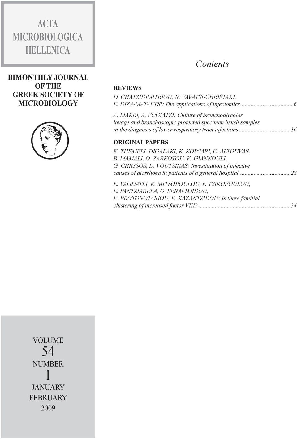 THEMELI DIGALAKI, K. KOPSARI, C. ALTOUVAS, B. MAMALI, O. ZARKOTOU, K. GIANNOULI, G. CHRYSOS, D. VOUTSINAS: Investigation of infective causes of diarrhoea in patients of a general hospital... 28 E.